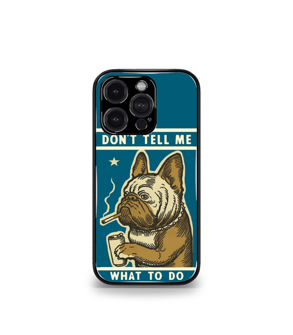 Don't tell me What to do Dog Premium Phone Case